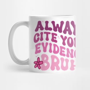 Always Cite Your Evidence Bruh Mug